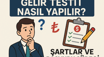Gelir Testi Nasıl Yapılır? Şartlar ve Başvuru Süreci