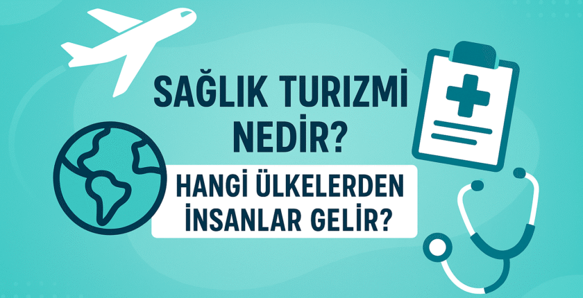 Sağlık Turizmi Nedir? Hangi Ülkelerden İnsanlar Gelir ve Fiyatlar Nasıl Belirlenir? Sağlık Turizmi Nedir? Hangi Ülkelerden İnsanlar Gelir ve Fiyatlar Nasıl Belirlenir?