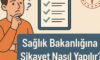 Sağlık Bakanlığına Şikayet Nasıl Yapılır?