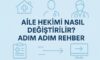 Aile Hekimi Nasıl Değiştirilir? Adım Adım Rehber