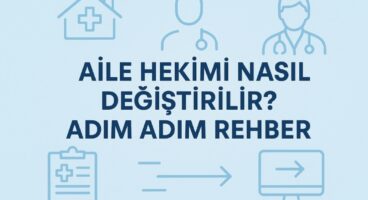 Aile Hekimi Nasıl Değiştirilir? Adım Adım Rehber