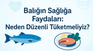 Balığın Sağlığa Faydaları: Neden Düzenli Tüketmeliyiz?