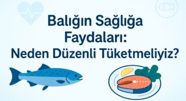 Balığın Sağlığa Faydaları: Neden Düzenli Tüketmeliyiz?